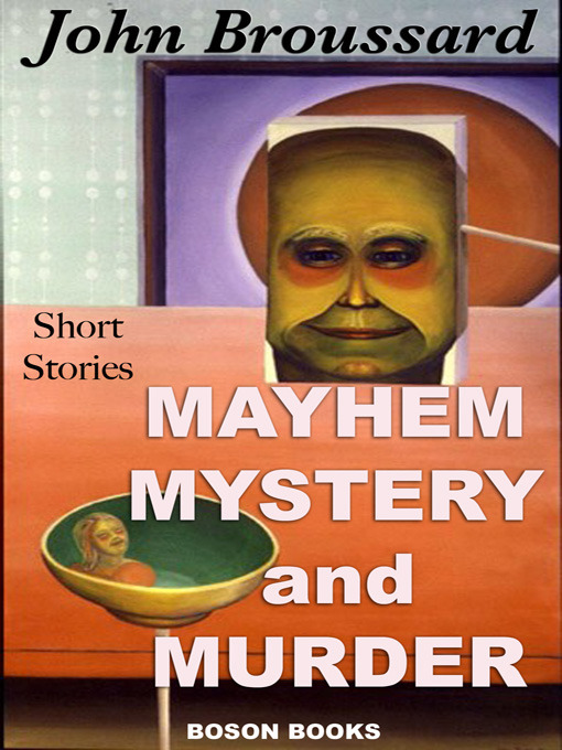 Title details for Mayhem, Mystery  and Murder by John A. Broussard - Available
